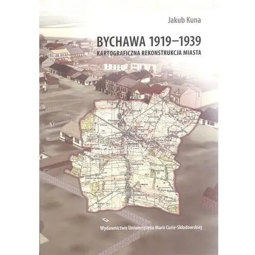 Bychawa 1919-1939. kartograficzna rekonstrukcja...,201KS