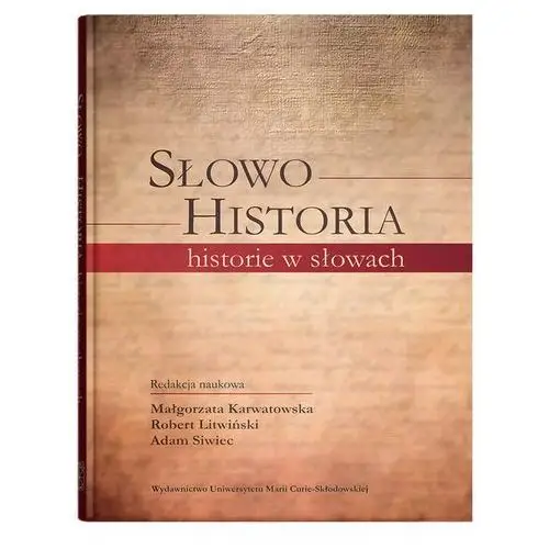 Słowo - historia, historie w słowach - karwatowska m., litwiński r., siwiec a. Umcs