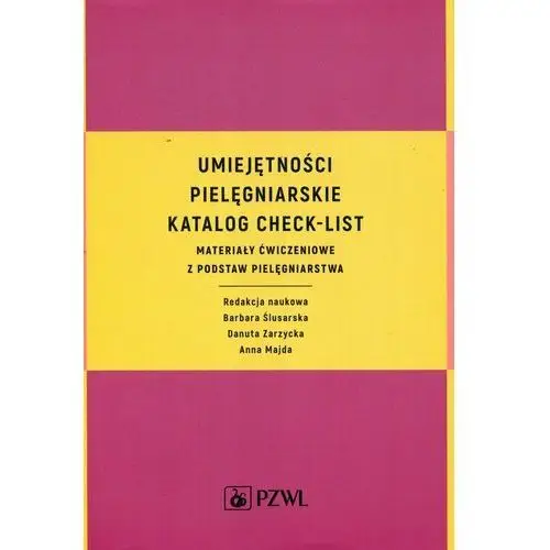 Umiejętności pielęgniarskie. Katalog check-list. Materiały ćwiczeniowe z podstaw pielęgniarstwa