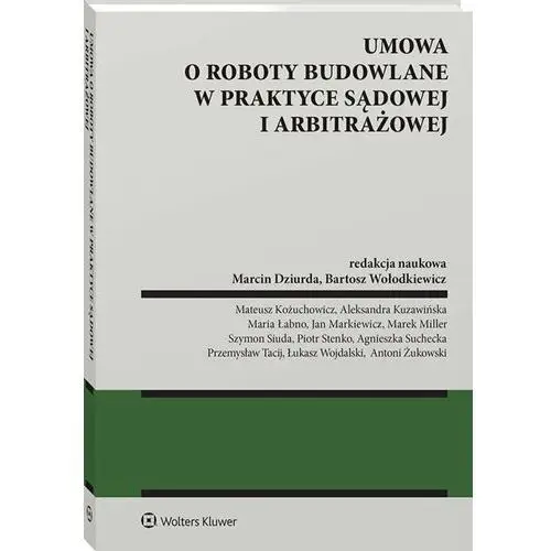 Umowa o roboty budowalne w praktyce sądowej i arbitrażowej