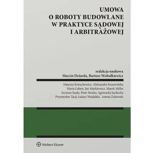 Umowa o roboty budowalne w praktyce sądowej i arbitrażowej