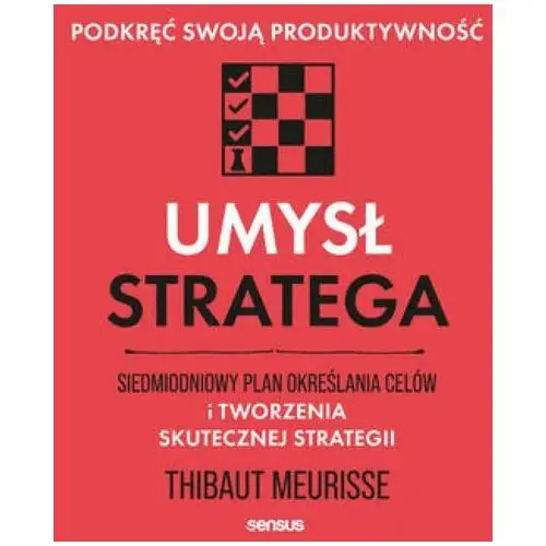 Umysł stratega. Siedmiodniowy plan określania celów i tworzenia skutecznej strategii. Podkręć swoją produktywność