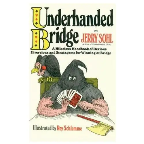 Underhanded Bridge: A Hilarious Handbook of Devious Diversions and Stratagems for Winning at Bridge