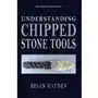 Understanding Chipped Stone Tools Hayden, Brian (University of British Columbia, Vancouver) Sklep on-line