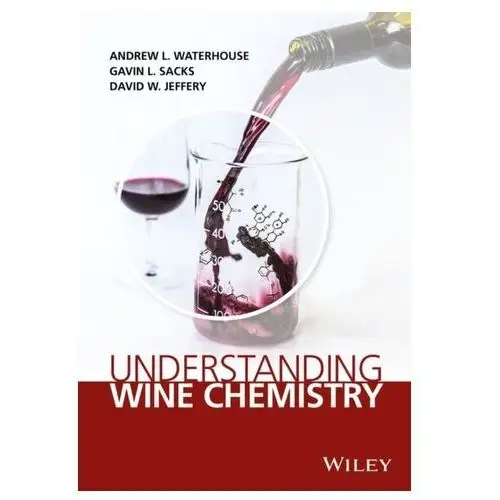 Understanding Wine Chemistry Waterhouse, Andrew L.; Sacks, Gavin L.; Jeffery, David W