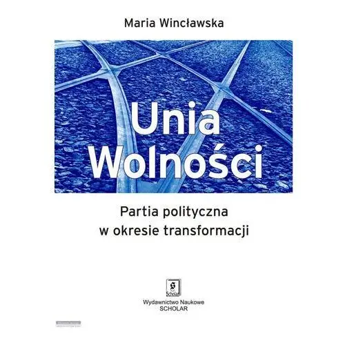 Unia Wolności. Partia polityczna w okresie transformacji