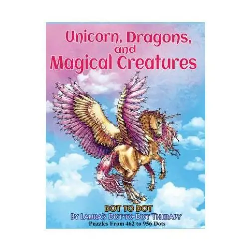 Unicorns, Dragons, and Magical Creatures Dot to Dot: Puzzles from 452 to 956 Dots