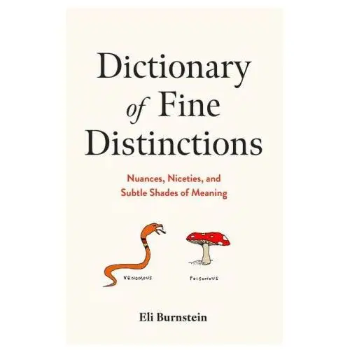 Dictionary of Fine Distinctions: Nuances, Niceties, and Subtle Shades of Meaning