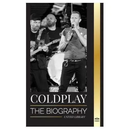 United lib Coldplay: the biography of a british rock band and their spectacular worldtours