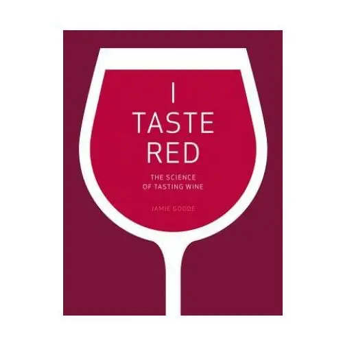 I taste red - the science of tasting wine Univ of california pr