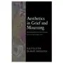 Aesthetics in grief and mourning: philosophical reflections on coping with loss Univ of chicago pr Sklep on-line