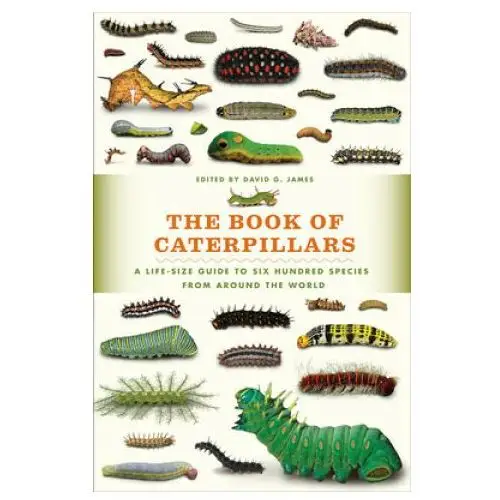 The book of caterpillars: a life-size guide to six hundred species from around the world Univ of chicago pr