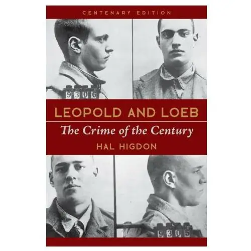 Leopold and loeb: the crime of the century Univ of illinois pr