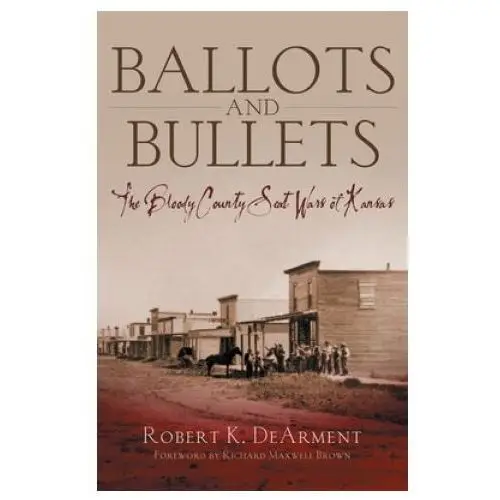 Ballots and bullets: the bloody county seat wars of kansas Univ of oklahoma pr