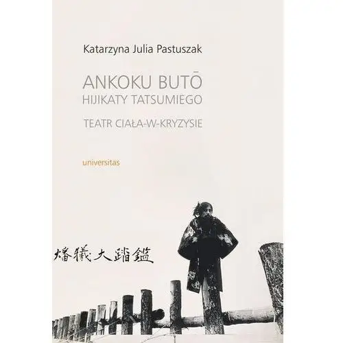 Ankoku buto hijikaty tatsumiego teatr ciała w kryzysie