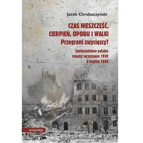 Czas nieszczęść, cierpień, oporu i walki. przegrani zwycięzcy?, AZ#0758E73AEB/DL-ebwm/pdf