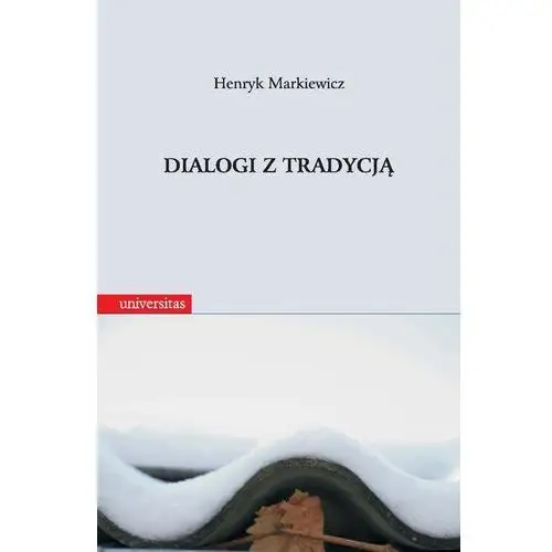 Universitas Dialogi z tradycją. rozprawy i szkice historycznoliterackie