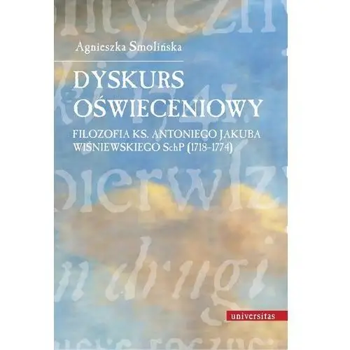 Universitas Dyskurs oświeceniowy filozofia ks. antoniego jakuba wiśniewskiego schp (1718-1774)