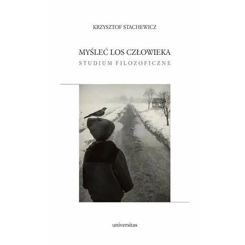 [ebook] myśleć los człowieka. studium filozoficzne - krzysztof stachewicz Universitas