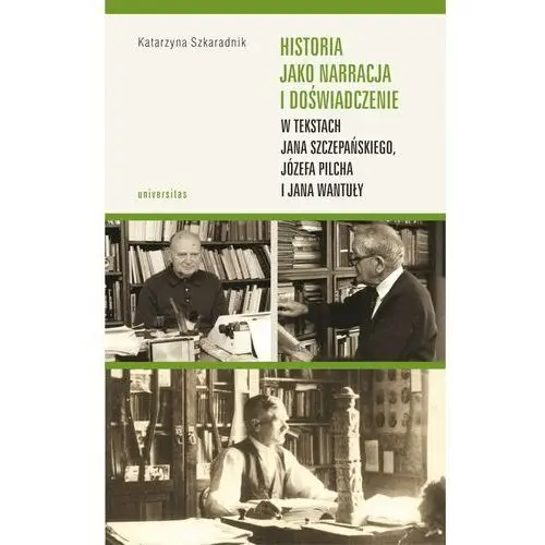 Historia jako narracja i doświadczenie w tekstach jana szczepańskiego, józefa pilcha i jana wantuły, AZ#776F69BCEB/DL-ebwm/pdf