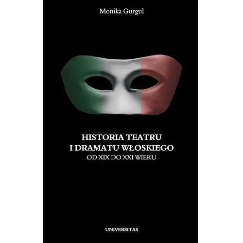 Historia teatru i dramatu włoskiego od xix do xxi wieku. tom 2, universitas376