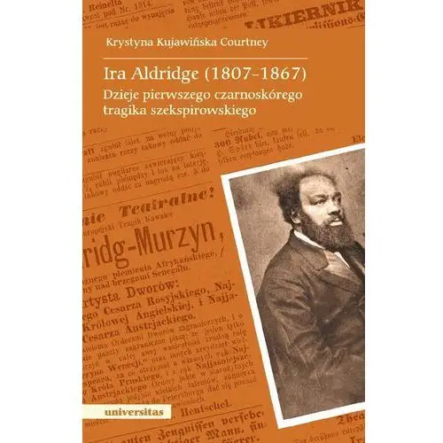 Ira aldridge(1807-1867) dzieje pierwszego czarnoskórego tragika szekspirowskiego Universitas