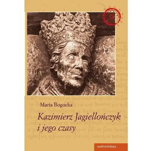 Kazimierz jagiellończyk i jego czasy Universitas