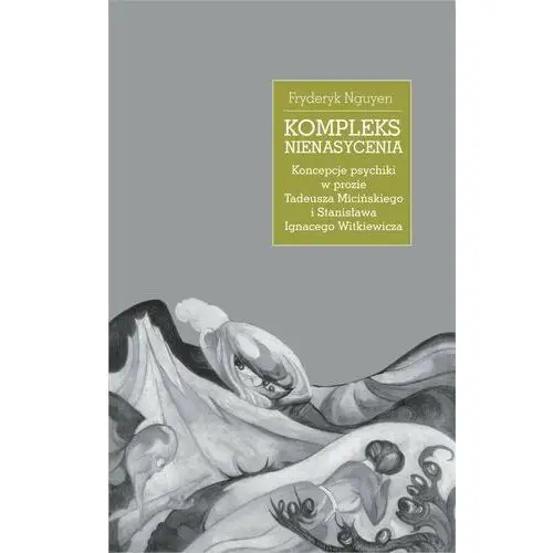 Kompleks nienasycenia. Koncepcje psychiki w prozie Tadeusza Micińskiego i Stanisława Ignacego Witkiewicza (E-book), AZ#C4FDCED7EB/DL-ebwm/pdf