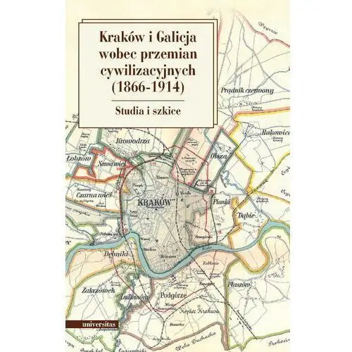 Kraków i galicja wobec przemian cywilizacyjnych 1866-1914, AZ#6F16CE5BEB/DL-ebwm/pdf