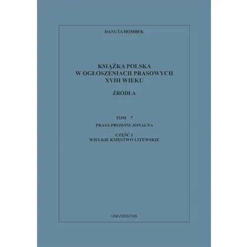 Książka polska w ogłoszeniach prasowych xviii wieku. źródła. tom 7. prasa prowincjonalna, część 1. wielkie księstwo litewskie