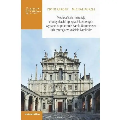 Universitas Mediolańskie instrukcje o budynkach i sprzętach kościelnych wydane na polecenie karola boromeusza i ich recepcja w kościele katolickim