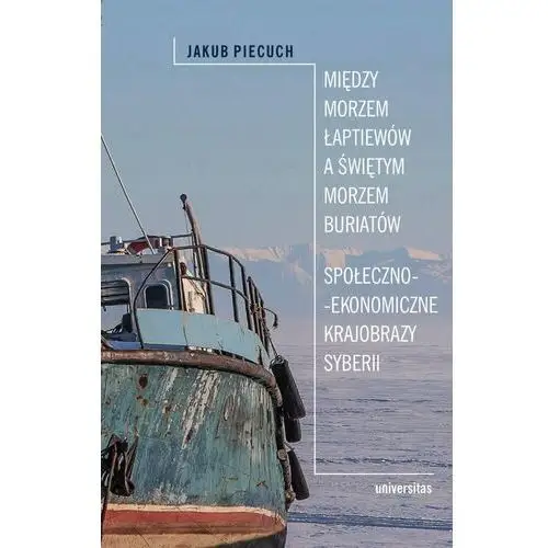 Między Morzem Łaptiewów a Świętym Morzem Buriatów Społeczno-ekonomiczne krajobrazy Syberii, AZ#4A1944BAEB/DL-ebwm/epub