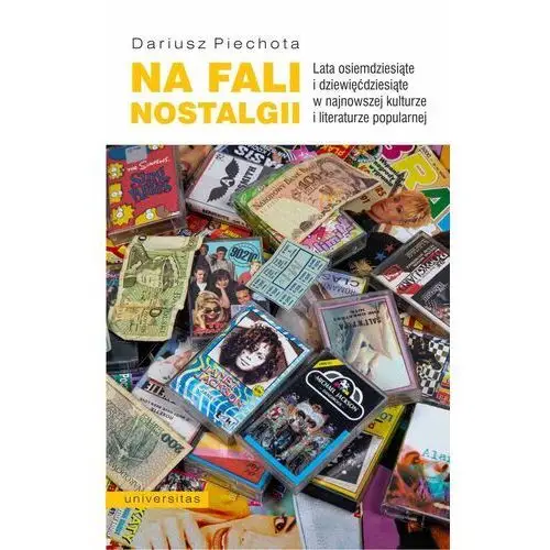 Na fali nostalgii. lata osiemdziesiąte i dziewięćdziesiąte w najnowszej kulturze i literaturze popularnej, AZ#E746E5EDEB/DL-ebwm/pdf