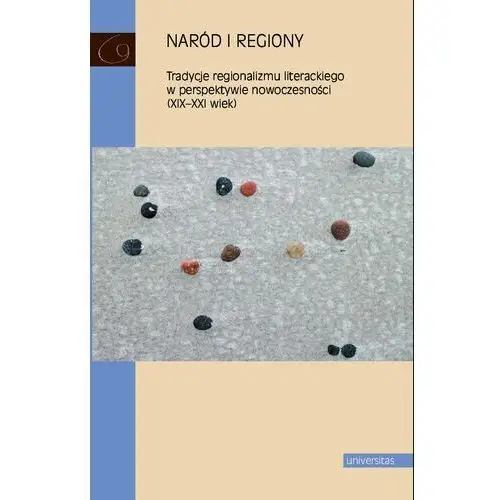 Naród i regiony. tradycje regionalizmu literackiego w perspektywie nowoczesności (xix-xxi wiek) Universitas