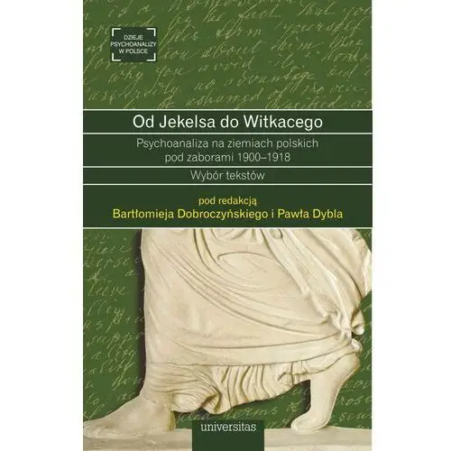 Od jekelsa do witkacego psychoanaliza na ziemiach polskich pod zaborami 1900-1918 Universitas