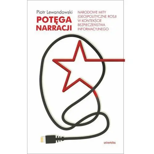 Potęga narracji. Narodowe mity (geo)polityczne Rosji w kontekście bezpieczeństwa informacyjnego (E-book), AZ#DF23EFDBEB/DL-ebwm/epub