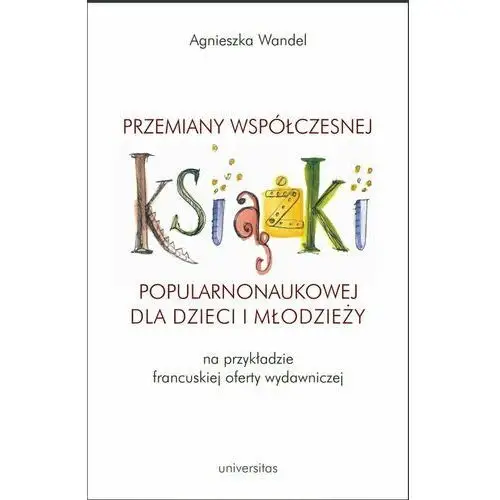 Przemiany współczesnej książki popularnonaukowej dla dzieci i młodzieży (na przykładzie francuskiej, AZ#6CFA8F2BEB/DL-ebwm/pdf