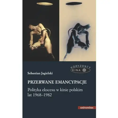 Przerwane emancypacje polityka ekscesu w kinie polskim lat 1968-1982