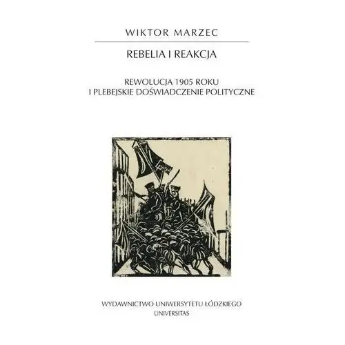 Rebelia i reakcja. rewolucja 1905 roku i plebejskie doświadczenie polityczne