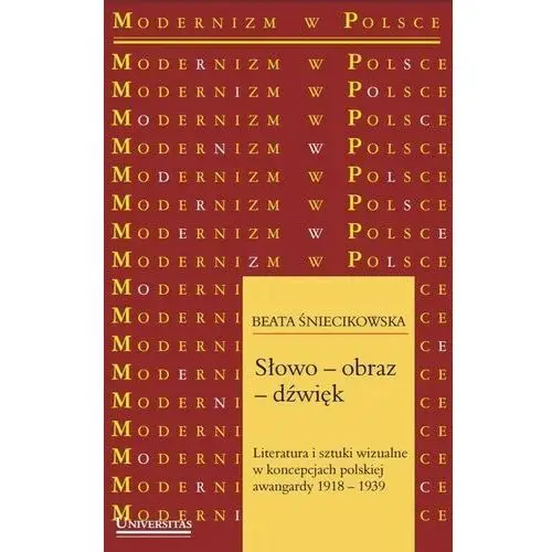 Słowo-obraz-dźwięk. literatura i sztuki wizualne w koncepcjach polskiej awangardy 1918-1939