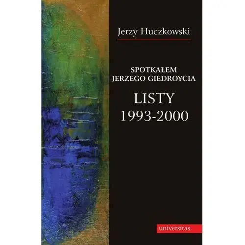 Spotkałem jerzego giedroycia listy 1993-2000