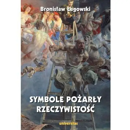 Symbole pożarły rzeczywistość - łagowski bronisław - książka Universitas