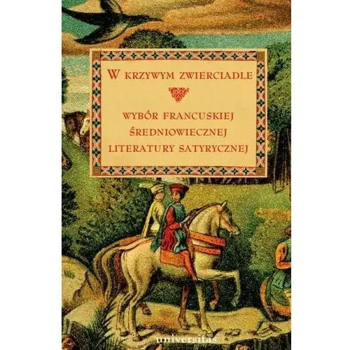 W krzywym zwierciadle. wybór francuskiej średniowiecznej literatury satyrycznej, AZ#641D48D3EB/DL-ebwm/pdf