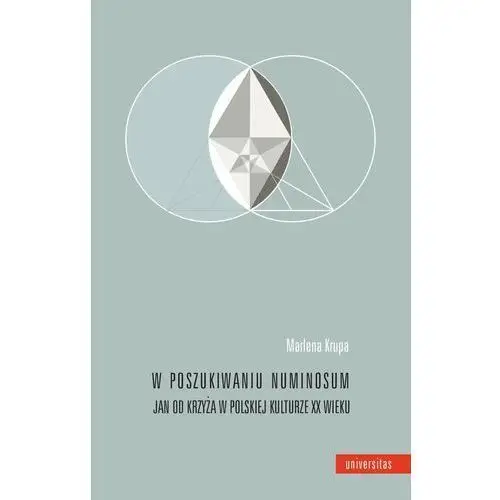 W poszukiwaniu numinosum. jan od krzyża w polskiej kulturze xx wieku Universitas