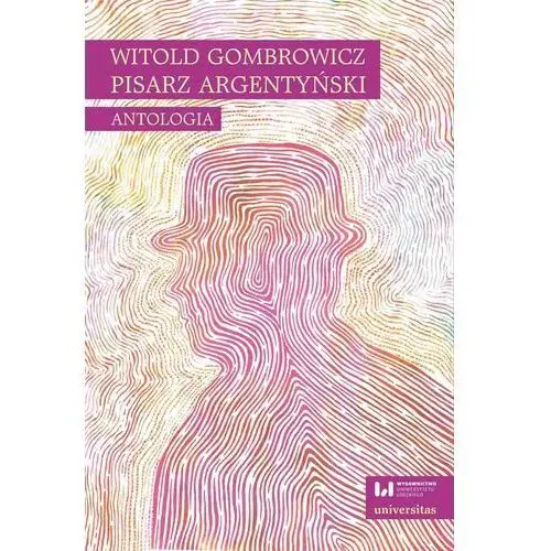 Universitas Witold gombrowicz, pisarz argentyński. antologia