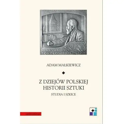 Z dziejów polskiej historii sztuki. studia i szkice Universitas