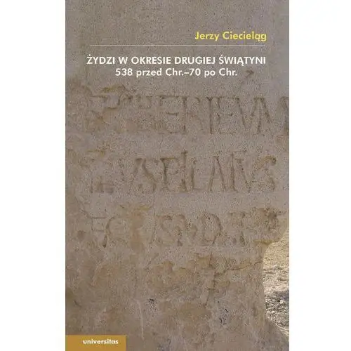 Żydzi w okresie drugiej świątyni 538 przed Chr.-70 po Chr. - Jerzy Ciecieląg, AZ#26597A40EB/DL-ebwm/pdf