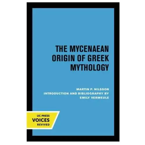 University of california press Mycenaean origin of greek mythology