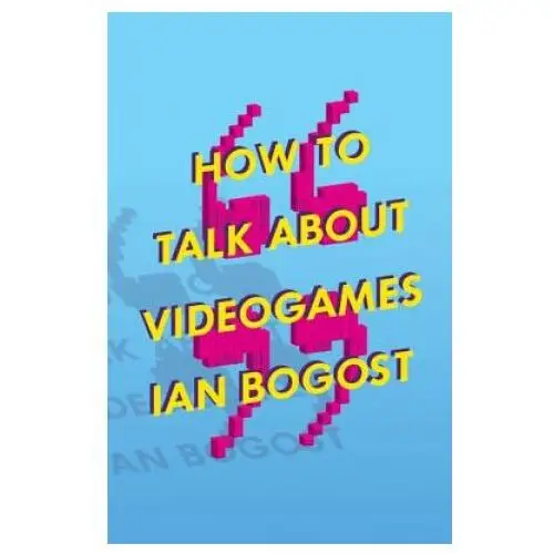 University of minnesota press How to talk about videogames