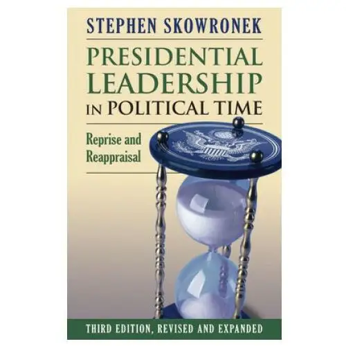 University press of kansas Presidential leadership in political time